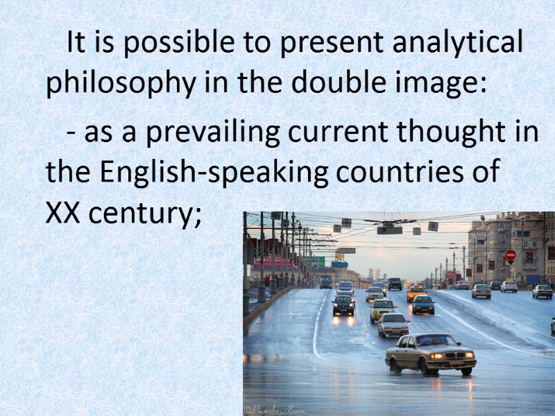 It is possible to present analytical philosophy in the double image:  - as